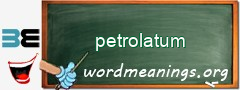 WordMeaning blackboard for petrolatum